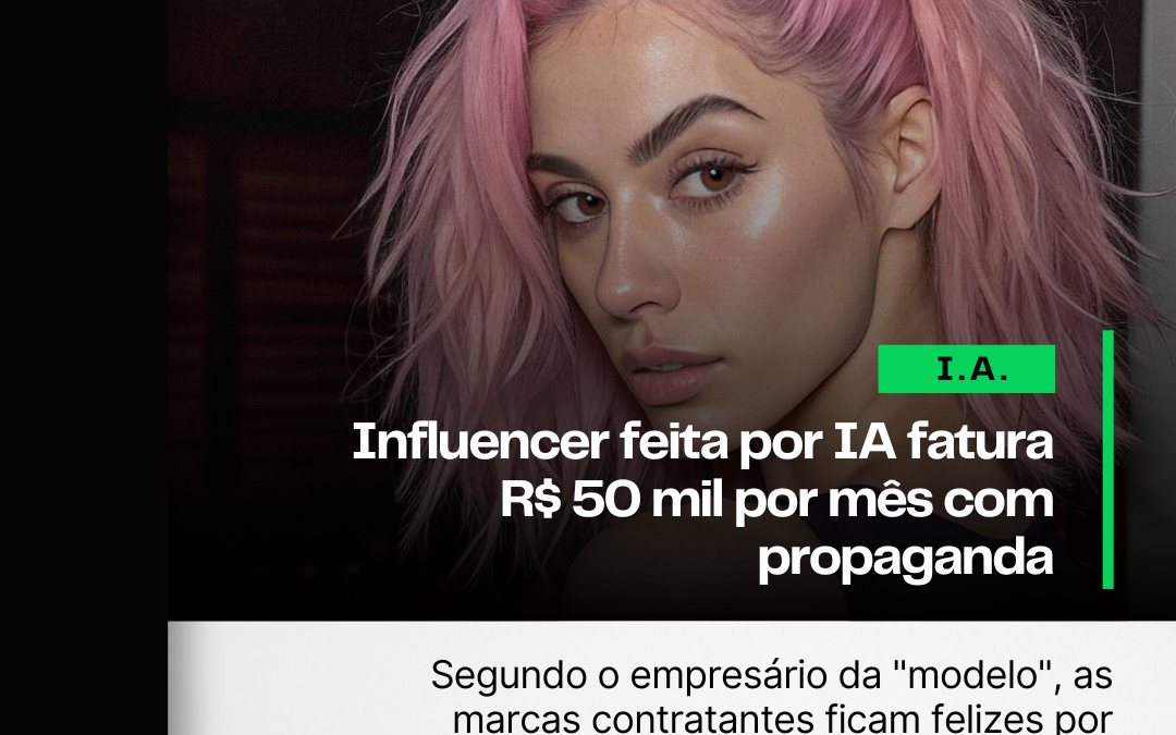 Influencer feita por IA fatura R$ 50 mil por mês com propaganda