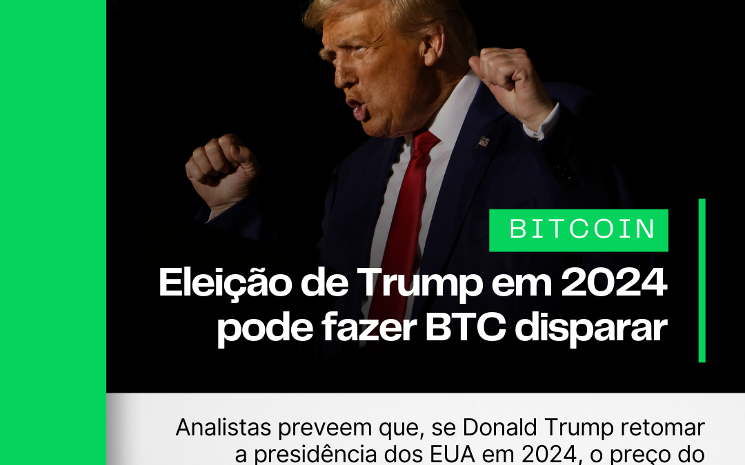 Eleição de Trump em 2024 poderia fazer preço do Bitcoin disparar