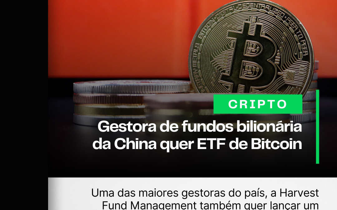 Gestora de fundos bilionária da China quer lançar ETF de Bitcoin