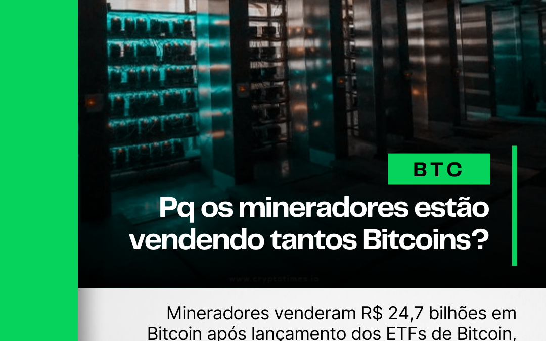 Pq os mineradores estão vendendo tantos Bitcoins?