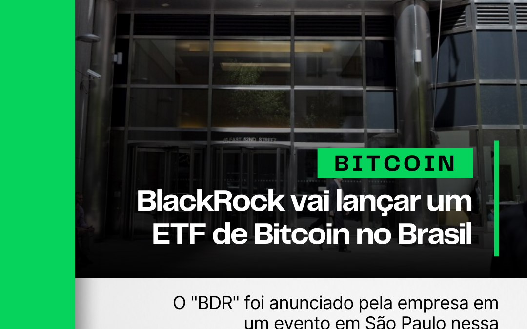 BlackRock vai lançar um ETF de Bitcoin no Brasil