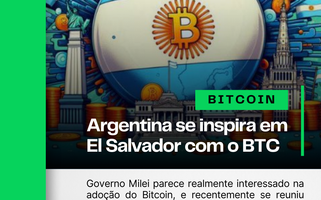 Argentina avalia adoção do Bitcoin, e se reúne com El Salvador 