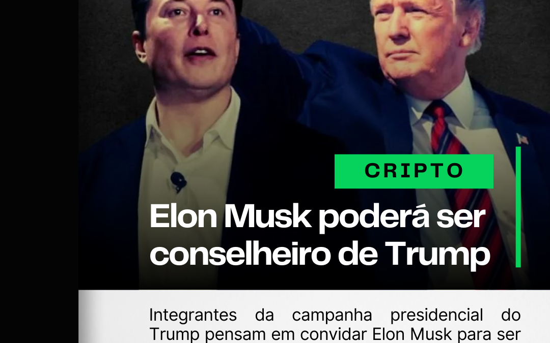 Elon Musk poderá ser Conselheiro Cripto se Trump for Presidente 