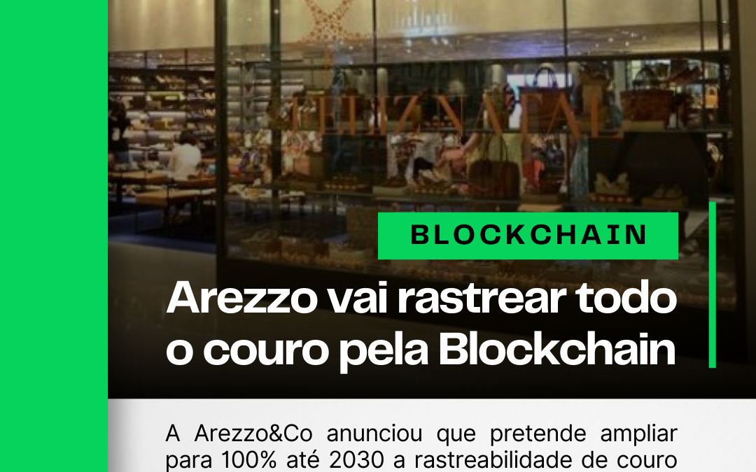 Arezzo vai rastrear todo o couro que usa pela Blockchain até 2030