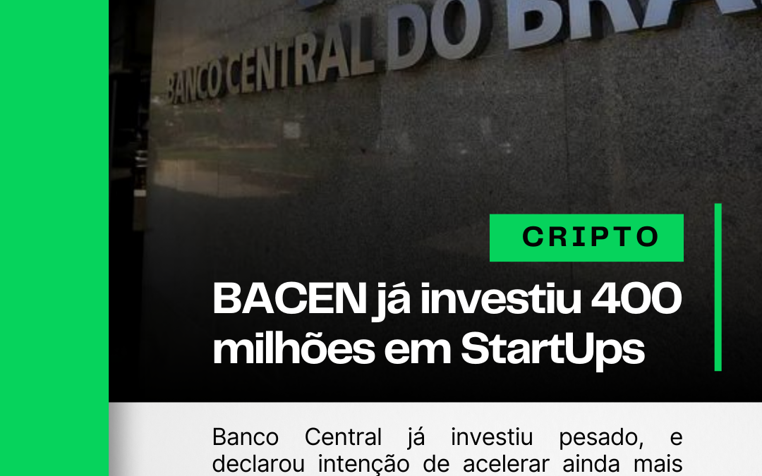 BACEN já investiu 400 milhões em StartUps de Cripto