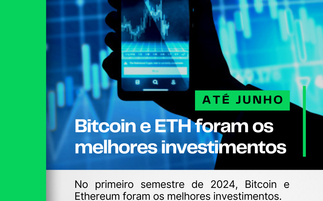 Bitcoin e Ethereum foram os melhores investimentos do 1º Semestre