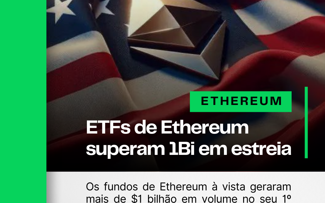 ETFs de Ethereum superam $1 bilhão em estreia nos EUA