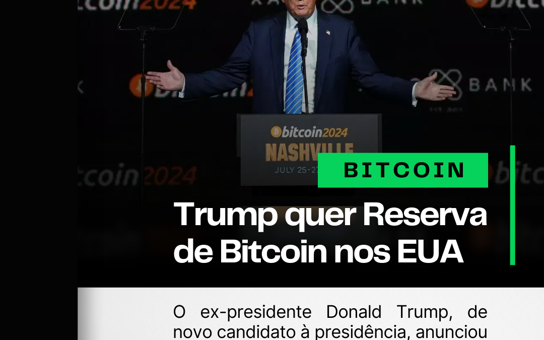 Trump quer uma Reserva Estratégica de Bitcoin nos EUA 