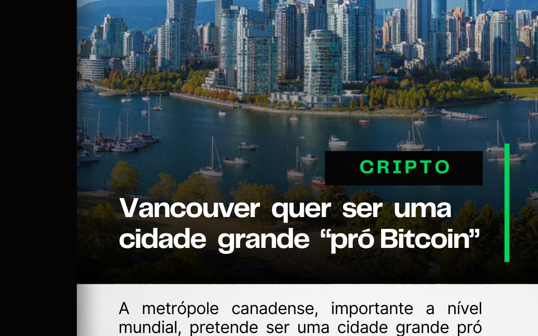 Vancouver/CAN quer ser uma cidade grande “pró Bitcoin”